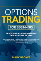 Options Trading for Beginners: Trade for a living, earn passive income. Invest from home, learn how to swing trade stocks. Tips on risk management. Get financial freedom with a positive ROI in 7 days B08GVJTW5S Book Cover