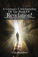 A Layman's Understanding Of The Book Of Revelation! 1637954212 Book Cover
