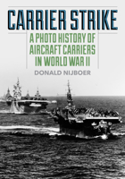 Carrier Strike: A Photo History of Aircraft Carriers in World War II 0811772942 Book Cover