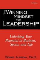 The Winning Mindset for Leadership: Unlocking Your Potential in Business, Sports, and Life 0595506291 Book Cover