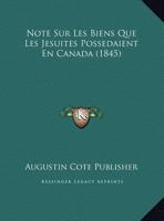 Note Sur Les Biens Que Les Jesuites Possedaient En Canada (1845) 116020585X Book Cover