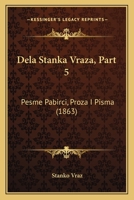 Dela Stanka Vraza, Part 5: Pesme Pabirci, Proza I Pisma (1863) 1168473098 Book Cover