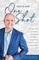 You've Got One Shot: The Story Of A Stolen Heartbeat & What It Taught Me About Living A Meaningful Life 0648806758 Book Cover