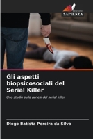 Gli aspetti biopsicosociali del Serial Killer (Italian Edition) 6208204070 Book Cover