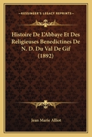 Histoire de L'Abbaye Et Des Religieuses Benedictines de N. D. Du Val de GIF (1892) 1160113068 Book Cover