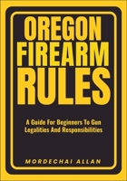 OREGON FIREARM RULES: A Guide For Beginners To Gun Legalities And Responsibilities B0FBHHSPWJ Book Cover