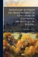 Inventaire Et Vente Des Biens Meubles De Guillaume De Lestrange, Archevêque De Rouen... 1275273424 Book Cover