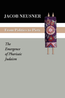 From Politics to Piety: The Emergence of Pharisaic Judaism 1592441491 Book Cover