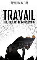 Travail - The Lost Art of Intercession 1717335845 Book Cover