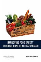 Improving Food Safety Through a One Health Approach: Workshop Summary 0309259339 Book Cover