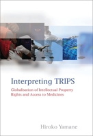 Interpreting TRIPS: Globalisation of Intellectual Property Rights and Access to Medicines 184113953X Book Cover