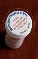 Protecting America's Health: The FDA, Business, and One Hundred Years of Regulation 037540466X Book Cover