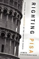 Righting Pisa Examining the Foundation of the Christian Church 1414114168 Book Cover