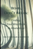 Bend, Don't Break: Finding Your Way Back To Abundance 1990062180 Book Cover