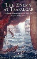 The Enemy at Trafalgar: Eyewitness Narratives,Dispatches and Letters from the French and Spanish Fleets 0857068679 Book Cover