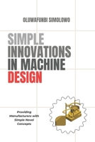 Simple Innovations in Machine Design: Providing manufacturers with simple novel concepts B0CJ4DTSPL Book Cover