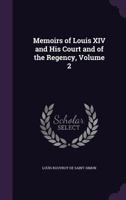 Memoirs of the Duc De Saint-Simon on the Times of Louis XIV, and the Regency; Volume 2 1512091294 Book Cover