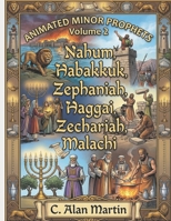 Animated Minor Prophets: Volume2 - Nahum, Habakkuk, Zephaniah, Haggai, Zechariah, Malachi B0HJTPCPSQ Book Cover