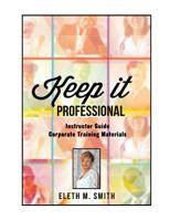 Keep It Professional - Corporate Training Instructor's Guide 1519349688 Book Cover