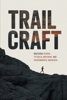 Trailcraft: Mastering Terrain, Technical Movement, and Environmental Awareness (Beyond the Pavement) B0GWQNC8NT Book Cover