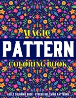 Magic Pattern Coloring Book : Stress Relieving Patterns : Adult Coloring Book: New Collection 1712420747 Book Cover