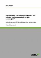 Freundschaft. Ein Schwerpunktthema der Lekt�re Rolltreppe abw�rts - Ein Leseprojekt: Unterrichtsentwurf f�r die 5./6. Klasse einer Sonderschule 3638692620 Book Cover