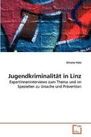 Jugendkriminalität in Linz: ExpertInneninterviews zum Thema und im Speziellen zu Ursache und Prävention 3639272641 Book Cover