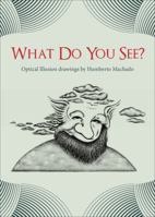 What Do You See?: Optical Illusion Drawings by Humberto Machado 1628549165 Book Cover