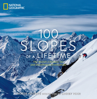 100 Slopes of a Lifetime: The World's Ultimate Ski and Snowboard Destinations 1426221959 Book Cover