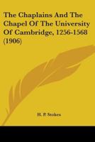 The Chaplains and the Chapel of the University of Cambridge 1355672740 Book Cover