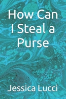 How Can I Steal a Purse B09WXG2T71 Book Cover