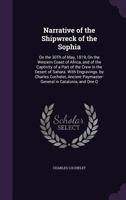 Narrative of the Shipwreck of the Sophia: On the 30Th of May, 1819, On the Western Coast of Africa, and of the Captivity of a Part of the Crew in the ... Paymaster-General in Catalonia, and One O 1341416038 Book Cover