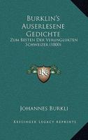 Burklin's Auserlesene Gedichte: Zum Besten Der Verunglukten Schweizer (1800) 1245806246 Book Cover