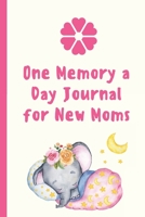 One Memory A Day Journal For New Moms: Touching Memory | New Baby Gift | Baby Shower | New Moms | Wisdom | Maternal | Inspirational | Pampering | Heart To Heart | Wonderful 1697852645 Book Cover