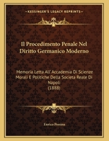 Il Procedimento Penale Nel Diritto Germanico Moderno: Memoria Letta All' Accademia Di Scienze Morali E Politiche Della Societa Reale Di Napoli (1888) 1169470734 Book Cover