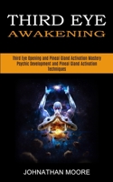 Third Eye Awakening: Third Eye Opening and Pineal Gland Activation Mastery 198996558X Book Cover