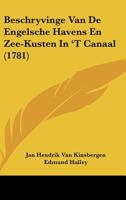Beschryvinge Van De Engelsche Havens En Zee-Kusten In 'T Canaal (1781) 1161982760 Book Cover