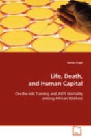 Life, Death, and Human Capital: On-the-Job Training and AIDS Mortality among African Workers 3639099656 Book Cover