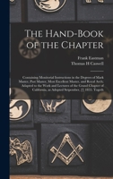 The hand-book of the chapter: containing monitorial instructions in the degrees of mark master, past master, most excellent master, and Royal Arch; ... as adopted Setpember, [!] 1855. Togeth 1017449015 Book Cover