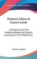 Western culture in Eastern lands: a comparison of the methods adopted by England and Russia in the Middle East 1163630284 Book Cover