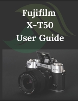 Fujifilm X-T50 User Guide: From Beginner to Advanced Mastering the Fujifilm X-T50 B0DV9MSFV1 Book Cover