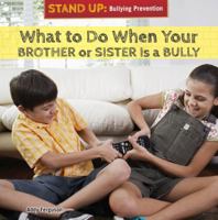 What to Do When Your Brother or Sister Is a Bully 147776898X Book Cover