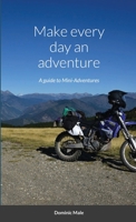 Make every day an adventure: A guide to Mini-Adventures 1312663855 Book Cover