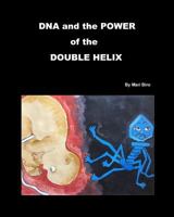 DNA and the Power of the Double Helix 0692985425 Book Cover