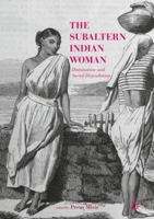 The Subaltern Indian Woman: Domination and Social Degradation 9811353344 Book Cover