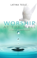 Worship At The Well: 21 Days Of Morning Worship 1540305864 Book Cover