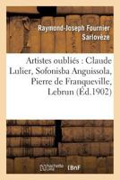 Artistes Oublia(c)S: Claude Lulier, Sofonisba Anguissola, Pierre de Franqueville, Lebrun 2013720718 Book Cover