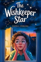 The Wishkeeper Star: A Middle Grade Sci-Fi STEM Star Discovery Adventure for Ages 8-12 B0FBF73QHF Book Cover