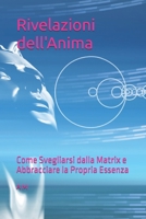 Rivelazioni dell'Anima: Come Svegliarsi dalla Matrix e Abbracciare la Propria Essenza (Verso la Luce) (Italian Edition) B0DVR8FT7P Book Cover