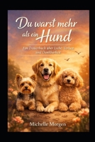 Du warst mehr als ein Hund: Ein Trauerbuch über Liebe, Verlust & Dankbarkeit (German Edition) B0GJ31N93X Book Cover